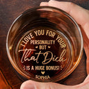Gift For Couples, Gift For Wife, Gift For Girlfriend, Gift For Women, Funny - I Love You For Your Personality - Personalized Engraved Whiskey Glass