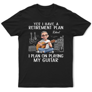Gift For Women,Gift For Men,Gift For Yourself,Happy,Retirement,Guitar - I Plan On Playing My Guitar - Personalized T Shirt