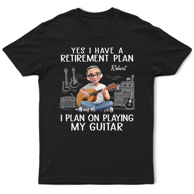 Gift For Women,Gift For Men,Gift For Yourself,Happy,Retirement,Guitar - I Plan On Playing My Guitar - Personalized T Shirt