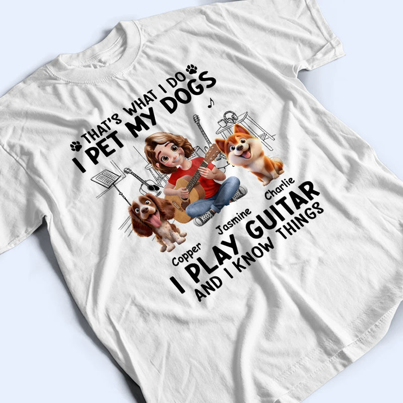 Gift For Women, Gift For Men, Gift For Yourself, Happy, Guitar - I Play Guitar And Pet My Dogs - Personalized T Shirt