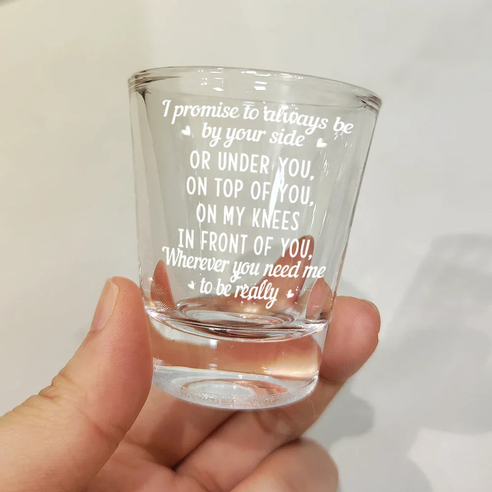 Gift For Husband,Gift For Couples,Gift For Wife,Gift For Boyfriend,Gift For Girlfriend - I Promise To Always Be By Your Side - Personalized Shot Glass