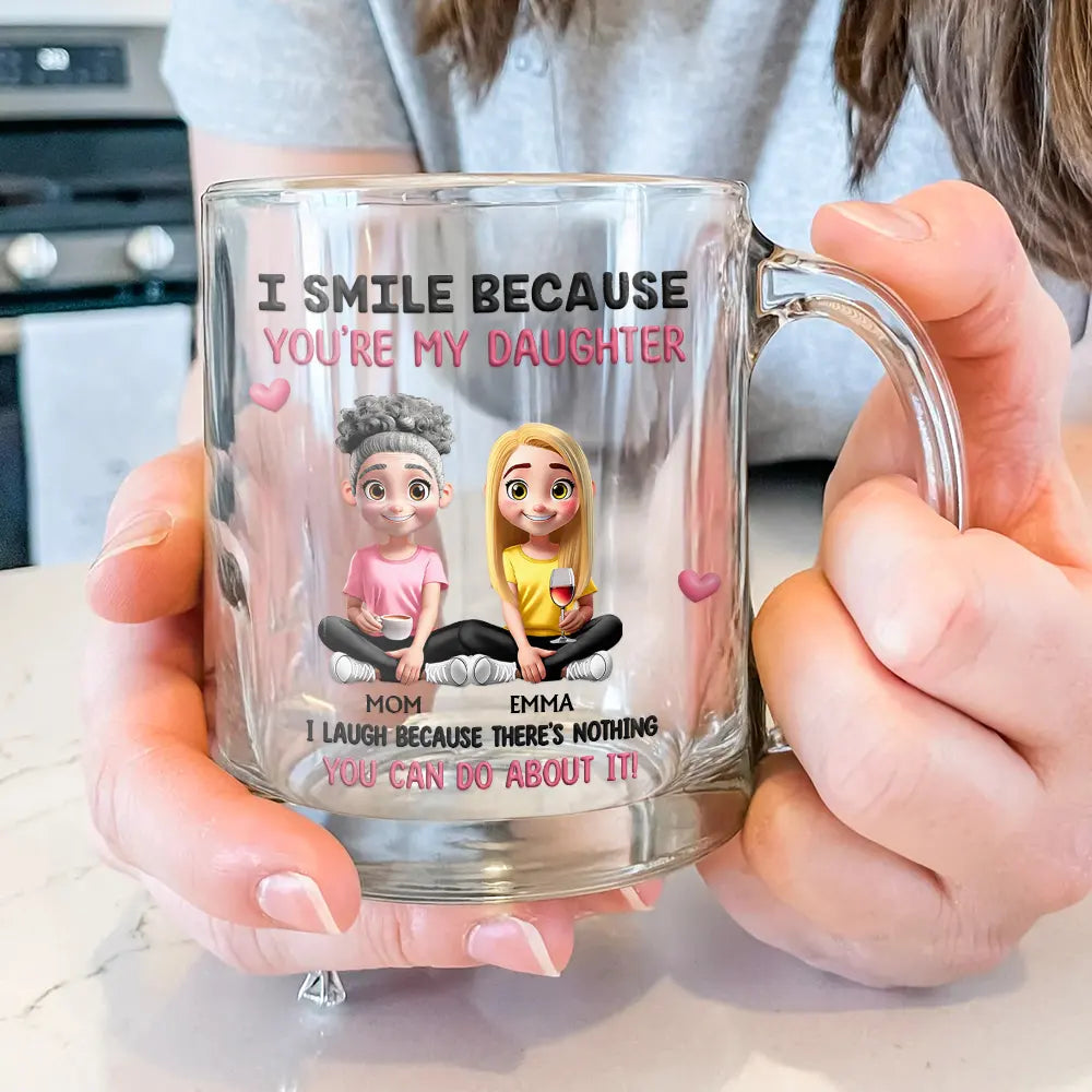 Mom,Sons,Daughters (Adult),Gift For Daughter,Gift For Son,Funny - I Smile Because You Are My Daughter Son - Personalized Glass Mug