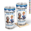 Gift For Son,Mom,Sons,Funny - I Smile Because You Are My Daughter Son - Personalized Tumbler