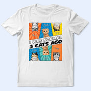 Cat Lovers,Cat Mom,Cat Dad,Pet Lovers,Pet Mom,Pet Dad - I Was Normal 3 Cats Ago - Personalized T Shirt