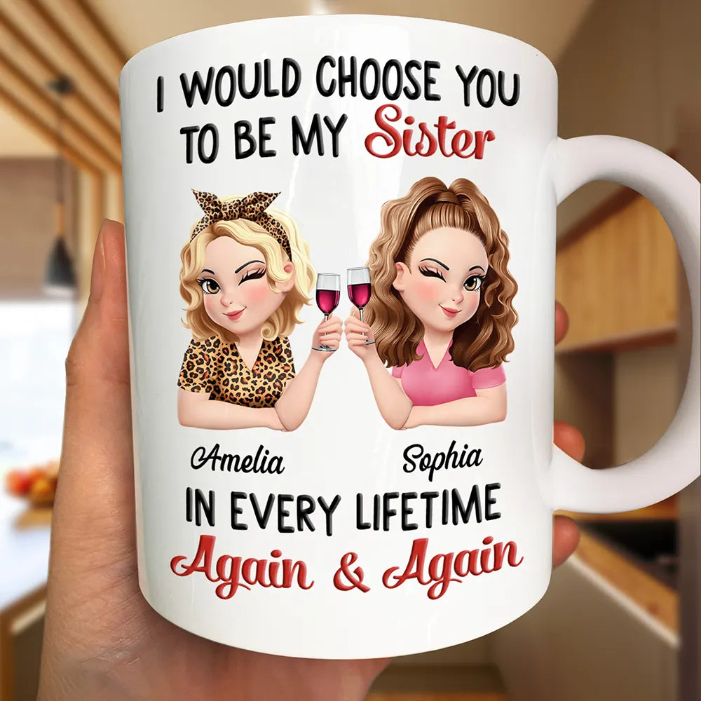 Gift For Bestie,Gift For Sisters,Happy,Gift For Women - I Would Choose You To Be My Bestie In Every Lifetime - Personalized Mug