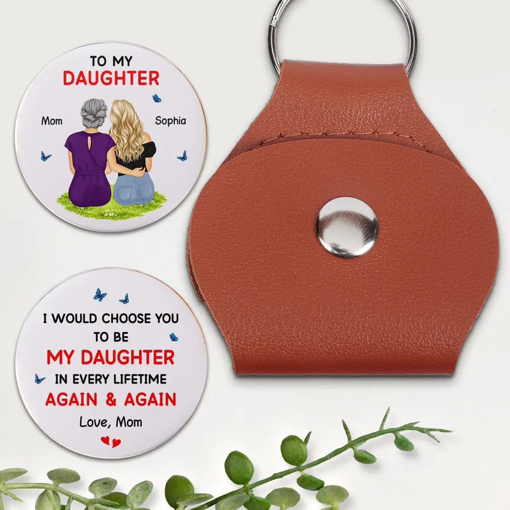 Gift For Daughter, Mom - Daughters (Adult), Mom - Daughters (Young), Gift For Grandkids, Happy, Gift For Women, Gift For Men - I Would Choose You To Be My Daughter Son - Personalized Leather Pocket Hug