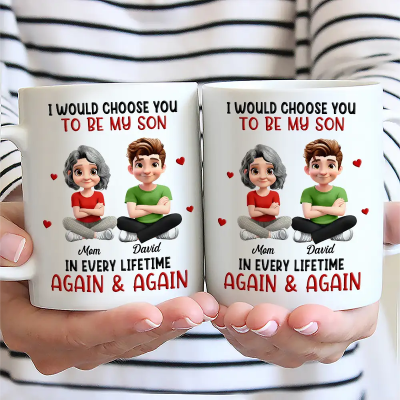 Mom - Daughters (Adult), Mom - Sons, Dad - Daughters (Adult), Dad - Sons, Gift For Daughter, Gift For Son, Love - I Would Choose You To Be My Daughter Son In Every Lifetime - Personalized Mug