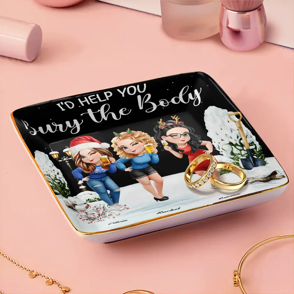 Gift For Bestie, Funny - I Would Help You Bury The Body 3D Effect Besties - Personalized Ring Dish