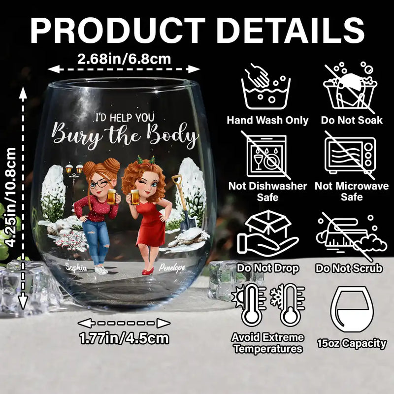 Gift For Bestie, Funny - I Would Help You Bury The Body 3D Effect Besties - Personalized Stemless Wine Glass