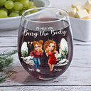 Gift For Bestie, Funny - I Would Help You Bury The Body 3D Effect Besties - Personalized Stemless Wine Glass