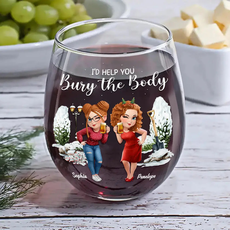 Gift For Bestie, Funny - I Would Help You Bury The Body 3D Effect Besties - Personalized Stemless Wine Glass