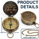 Gift For Couples, Gift For Husband, Gift For Wife, Gift For Boyfriend, Love - I'd Be Lost Without You - Personalized Engraved Brass Compass