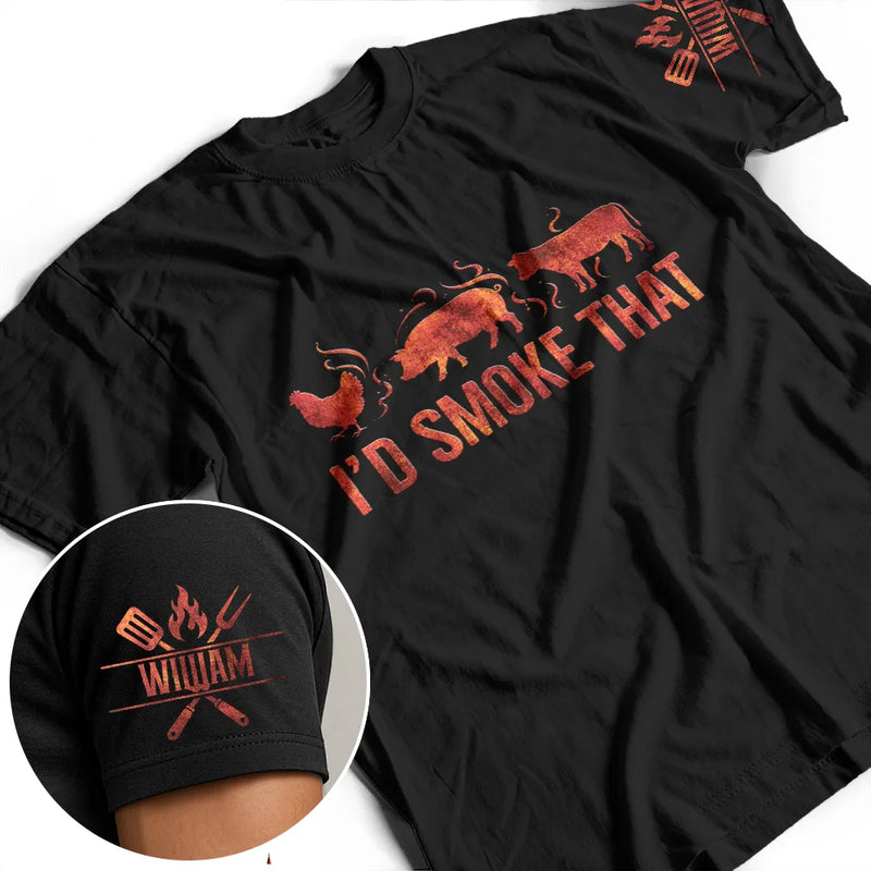 Gift For Yourself,Grilling,Custom Text,Happy - I'd Smoke That - Personalized T Shirt