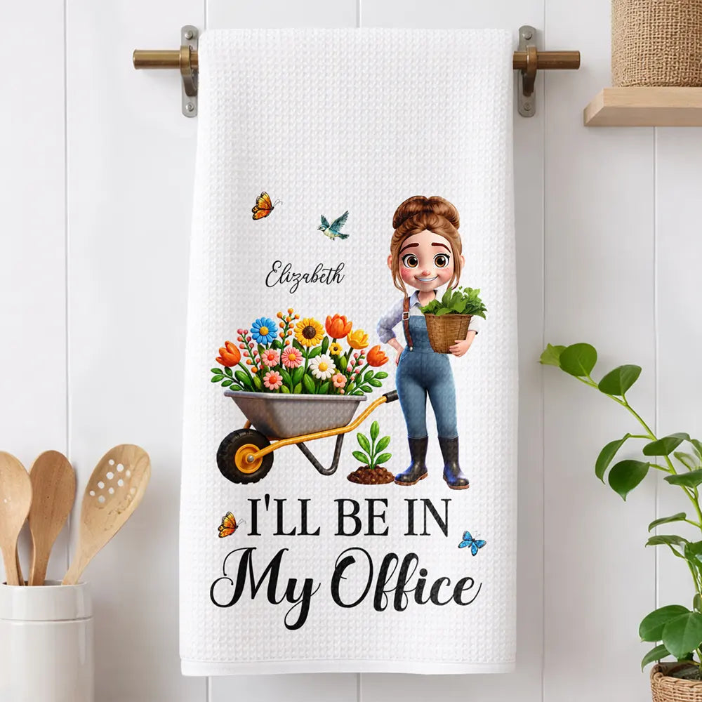 Gardening,Gift For Women,Gift For Men,Happy,Gift For Yourself,Vector,Humorous - I'll Be In My Office - Personalized Kitchen Towel