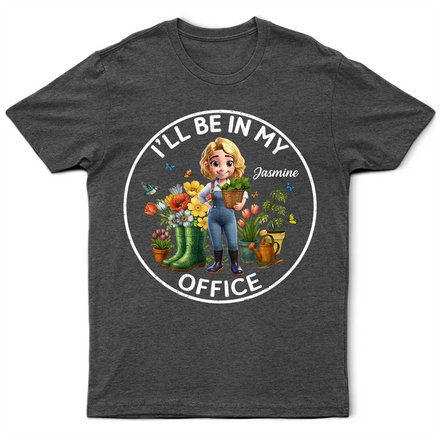 I'll Be In My Office Gardening Woman - Personalized T Shirt