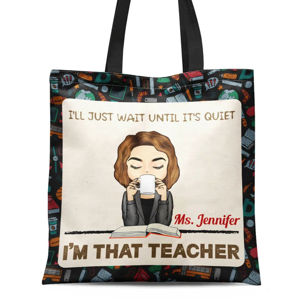 Teacher, Back To School - I'll Just Wait Until It's Quiet - Personalized Zippered Canvas Bag