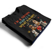 Dog Dad,Dog Lovers,Pet Lovers - I'm A Grown Man I Do What My Dog Wants - Personalized T Shirt