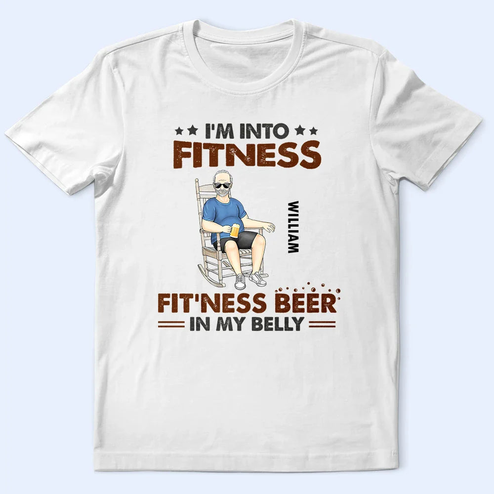 I'm Into Fitness, Fit'ness Beer In My Belly - Personalized T Shirt