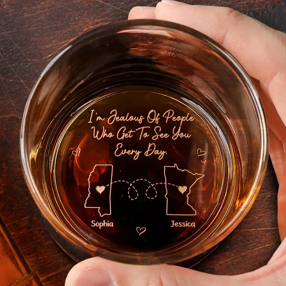 I'm Jealous Of People Who Get To See You Every Day - Personalized Engraved Whiskey Glass