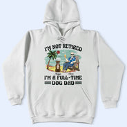 Funny,Retirement,Dog Lovers,Dog Mom,Dog Dad,Pet Lovers - I'm Not Retired I'm A Full-Time Dog Mom Dog Dad - Personalized T Shirt