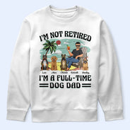 Funny,Retirement,Dog Lovers,Dog Mom,Dog Dad,Pet Lovers - I'm Not Retired I'm A Full-Time Dog Mom Dog Dad - Personalized T Shirt