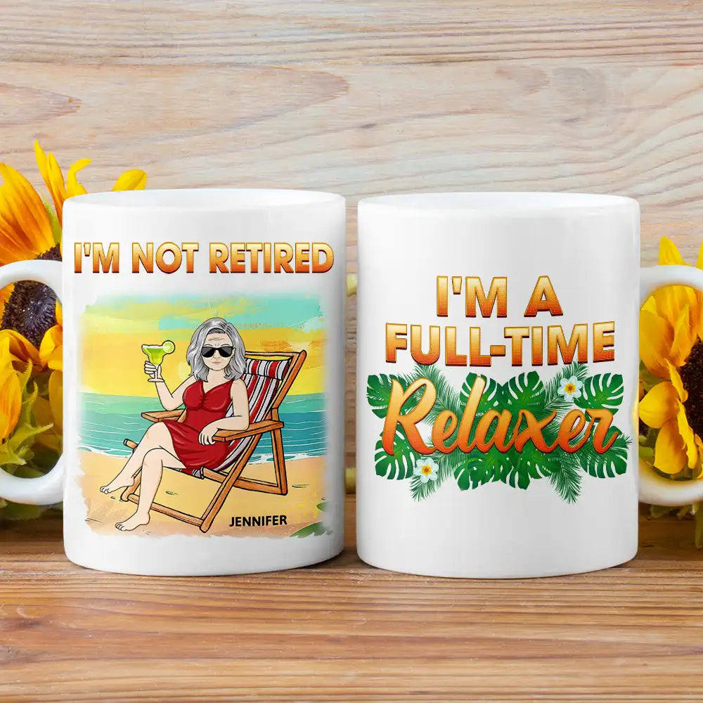 I'm Not Retired I'm A Full-time Relaxer - Personalized Mug