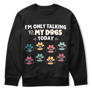 Gift For Yourself,Gift For Women,Gift For Men,Dog Lovers,Funny,Dog Mom,Dog Dad,Pet Lovers,Pet Mom,Pet Dad - I'm Only Talking to My Dogs Today - Personalized T Shirt