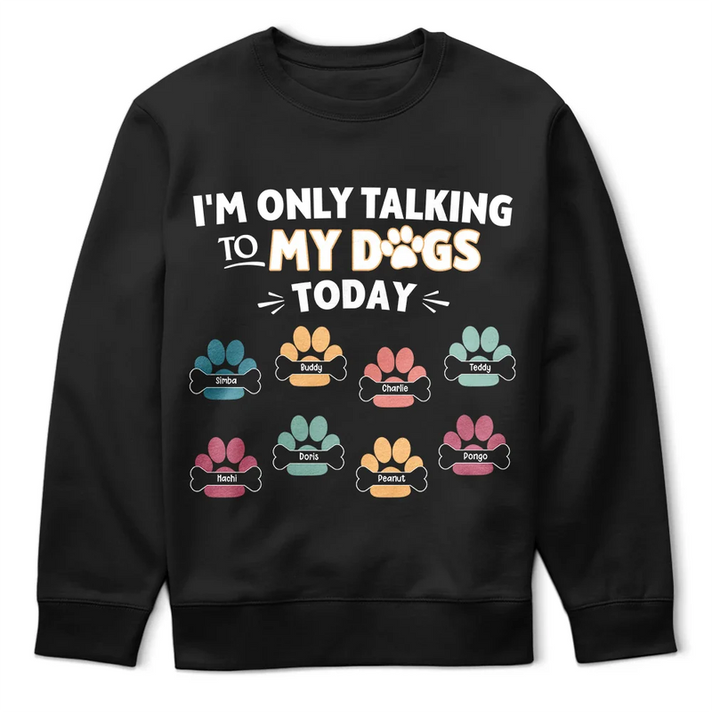 Gift For Yourself,Gift For Women,Gift For Men,Dog Lovers,Funny,Dog Mom,Dog Dad,Pet Lovers,Pet Mom,Pet Dad - I'm Only Talking to My Dogs Today - Personalized T Shirt