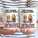 Gift For Mother,Gift For Father,Happy - I'm Really Sorry You Had To Raise My Brother Sister - Personalized Mug