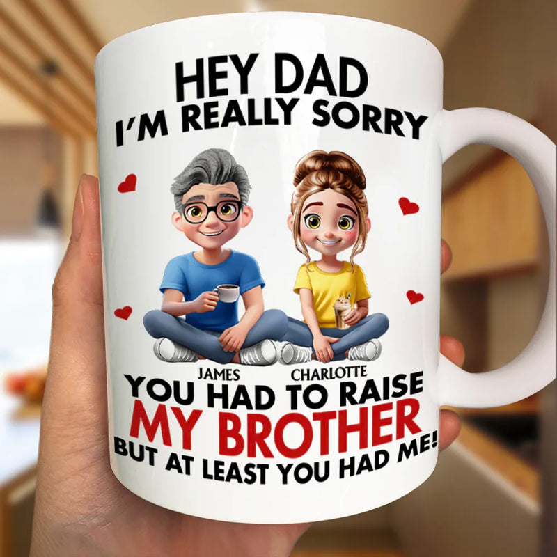 Gift For Mother,Gift For Father,Happy - I'm Really Sorry You Had To Raise My Brother Sister - Personalized Mug
