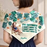Gift For Yourself,Gift For Women,Beach,Summer,Retirement,Humorous,Vector - I'm Retired I Don't Have To Gift For Women, Mom, Grandma, Besties - Personalized Scarf