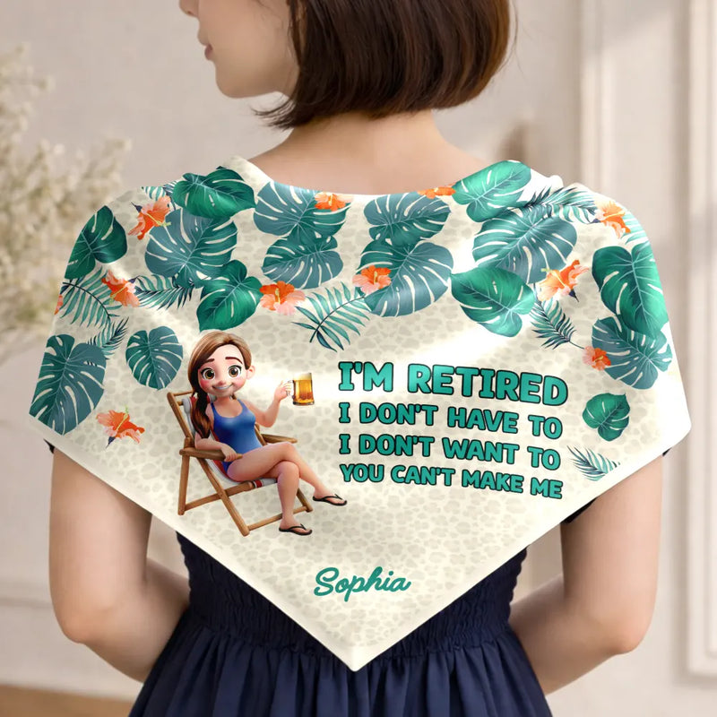 Gift For Yourself,Gift For Women,Beach,Summer,Retirement,Humorous,Vector - I'm Retired I Don't Have To Gift For Women, Mom, Grandma, Besties - Personalized Scarf