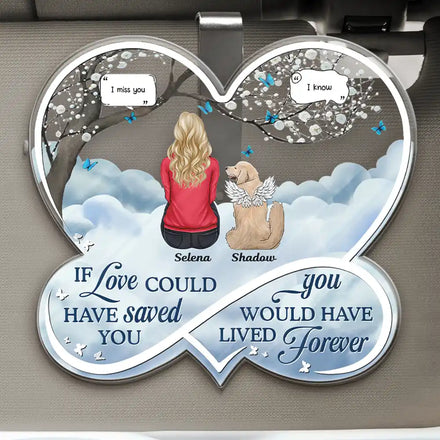 If Love Could Have Saved You Memorial Dog Cat - Personalized Custom Shaped Acrylic Car Visor Clip