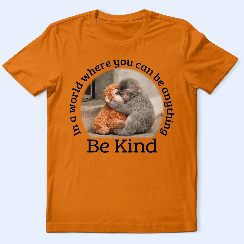 Punch Monkey,Gift For Yourself,Love,Gift For Bestie,Gift For Women,Gift For Men - In A World Where You Can Be Anything Be Kind - Personalized T Shirt