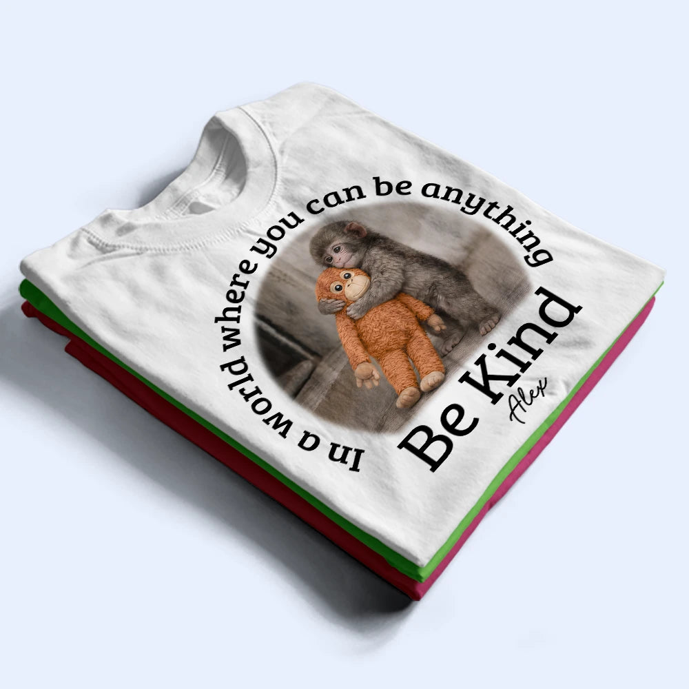 Punch Monkey,Gift For Yourself,Love,Gift For Bestie,Gift For Women,Gift For Men - In A World Where You Can Be Anything Be Kind - Personalized T Shirt