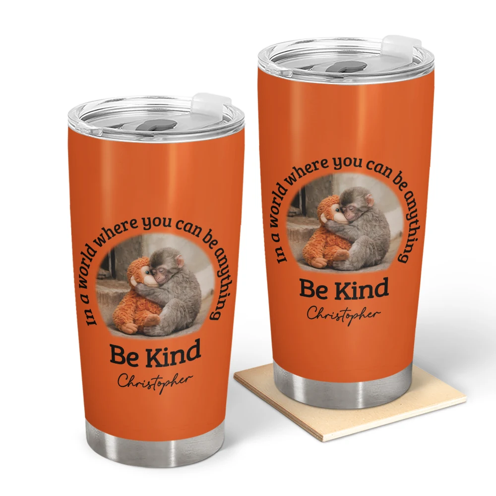 In A World Where You Can Be Anything Be Kind - Personalized Tumbler