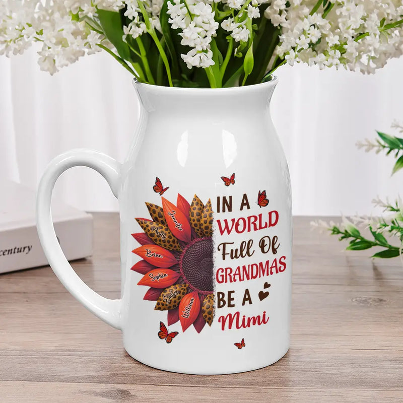 Gift For Grandma,Grandma - Grandkids,Happy - In The World Full Of Grandmas Be A Nana - Personalized Ceramic Flower Vase