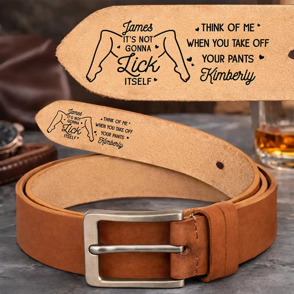 It Is Not Gonna Lick Itself Spicy Couple - Personalized Cowhide Leather Belt