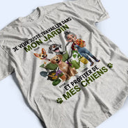 Gift For Wife,Gift For Girlfriend,Gift For Yourself,Gift For Women,Dog Mom,Dog Lovers,Pet Lovers,Pet Mom,Gardening,French,Non-Eng,Vector,Playful - Je Veux Juste Travailler Dans Mon Jardin - T-Shirt Personnalisé
