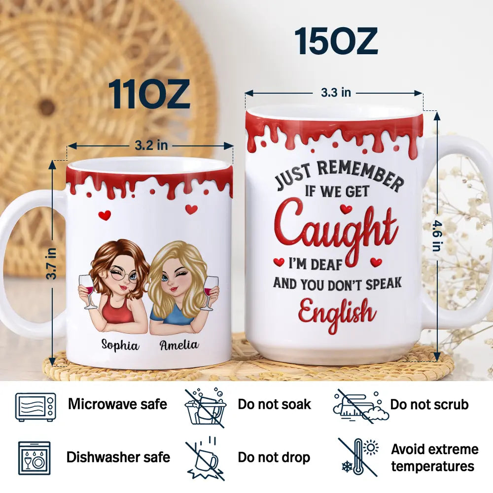 Gift For Bestie, Funny - Just Remember If We Get Caught Funny 3D Bestie - Personalized White Edge-to-Edge Mug