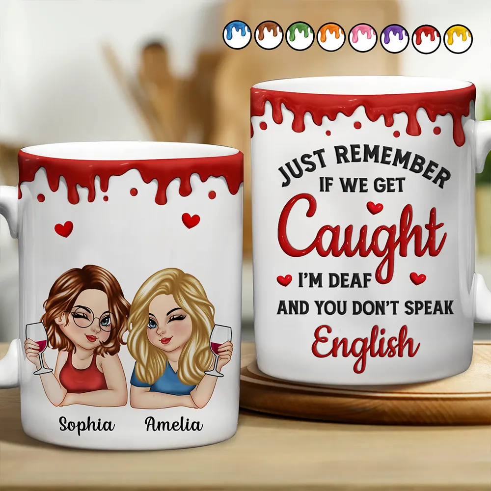 Just Remember If We Get Caught Funny 3D Bestie - Personalized White Edge-to-Edge Mug