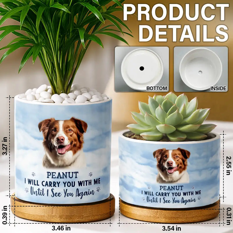 Sentimental, Custom Photo, Pet Lovers, Memorial, Upload Full Photo - Custom Photo I Will Carry You With Me - Personalized Plant Pot