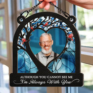 Memorial - Custom Photo Although You Cannot See Me - Personalized Window Hanging Suncatcher Ornament
