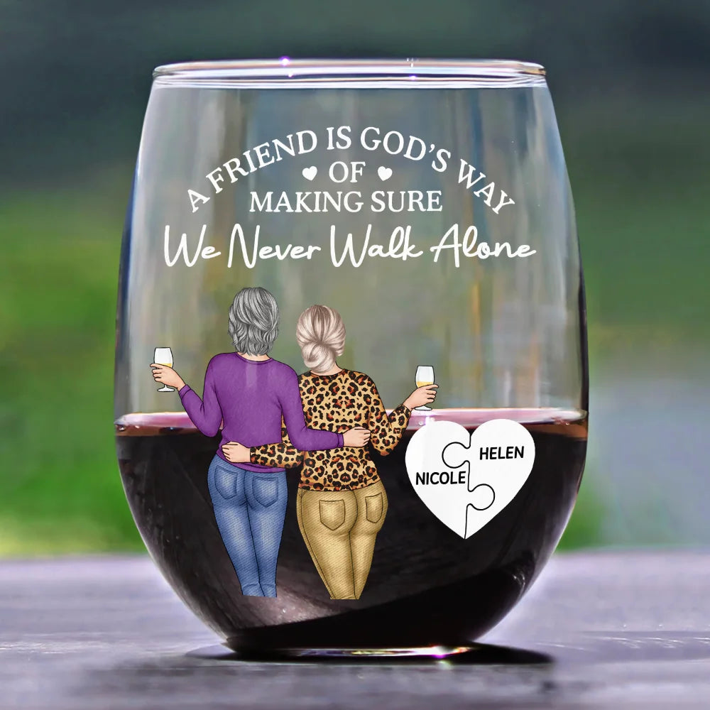 Gift For Bestie,Old Best friends,Happy - A Friend Is God's Way Of Making Sure We Never Walk Alone - Personalized Stemless Wine Glass