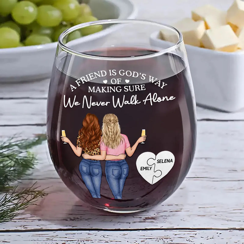 Gift For Bestie,Old Best friends,Happy - A Friend Is God's Way Of Making Sure We Never Walk Alone - Personalized Stemless Wine Glass