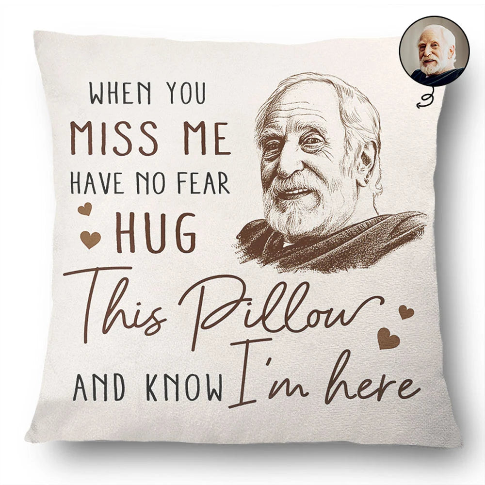 Sad,Gift For Husband,Gift For Wife,Gift For Yourself,Parents,Gift For Father,Gift For Mother,Gift For Grandparents,Family,Memorial - Custom Photo Pencil Sketch Memorial When You Miss Me Have No Fear - Personalized Pillow