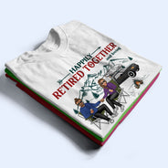 Happily Retired Together Camping Husband Wife - Couple Gift - Personalized Custom T Shirt