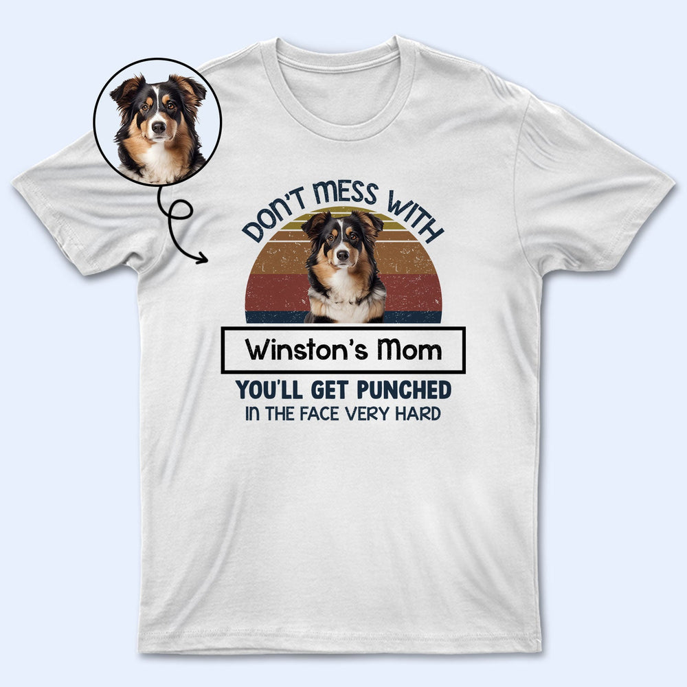Custom Photo Don't Mess With Mom - Gift For Pet Lovers, Gift For Mom - Personalized T Shirt