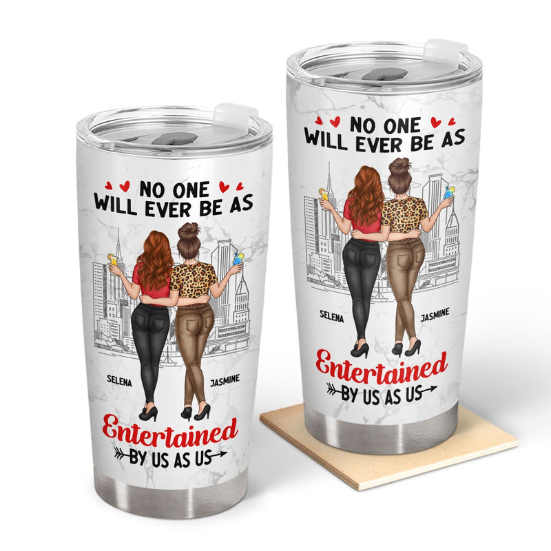 Bestie Backside No One Will Ever Be As Entertained - Gift For Besties - Personalized Tumbler