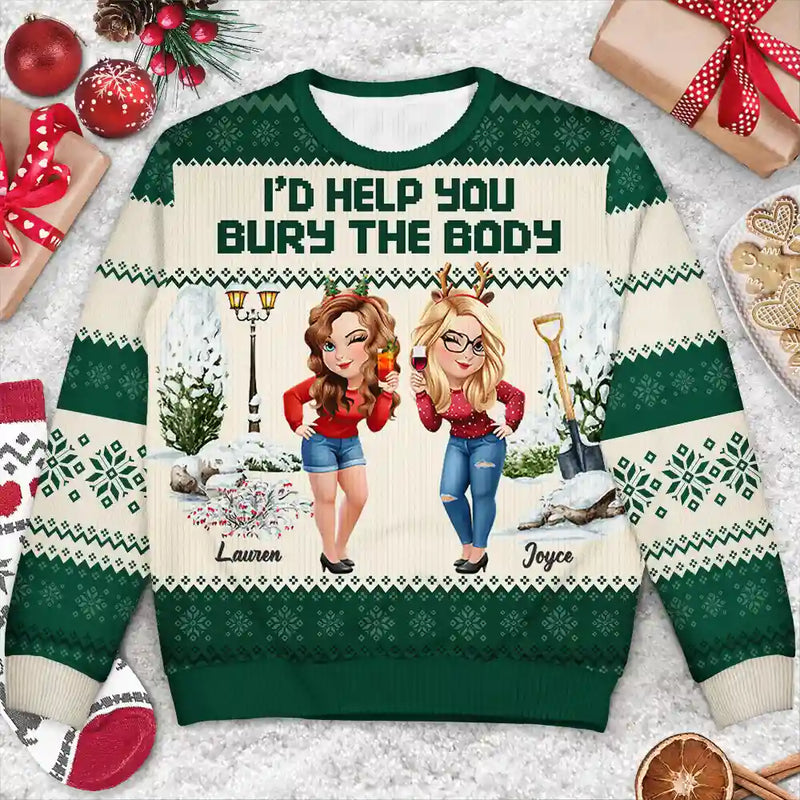 Gift For Bestie,Christmas,Funny - I Would Help You Bury The Body 3D Effect Besties - Personalized Unisex Ugly Sweater